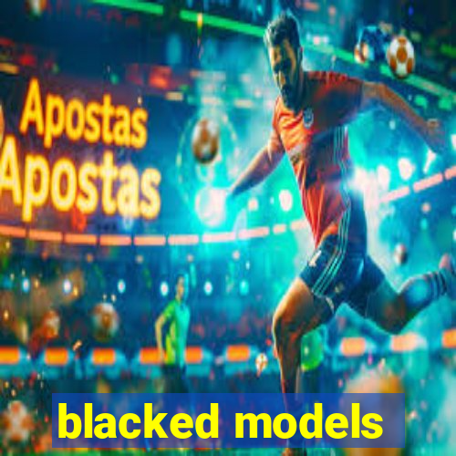 blacked models